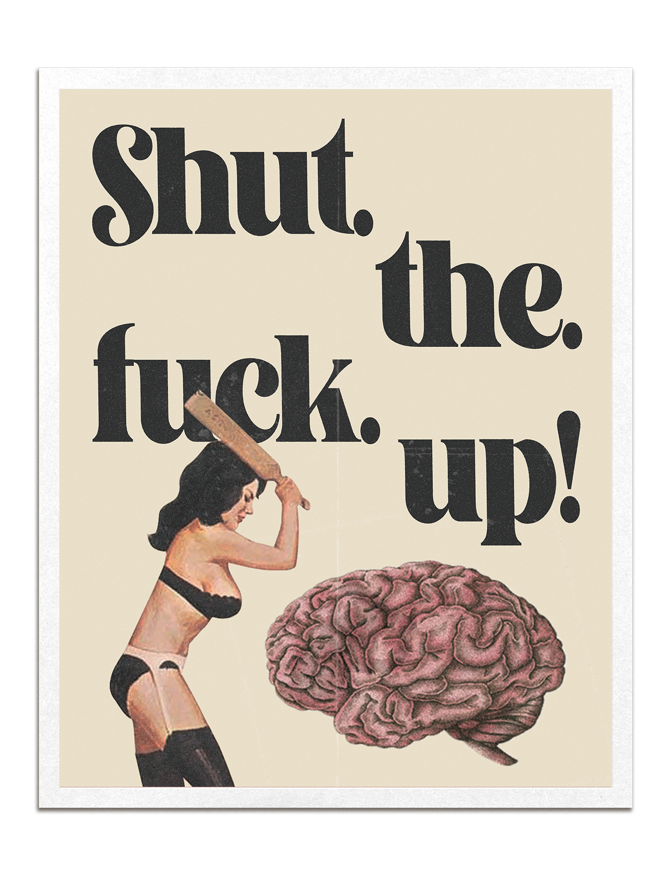 Shut The F*ck Up Print