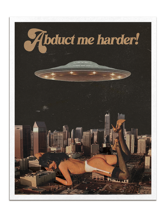 Abduct Me Harder Print