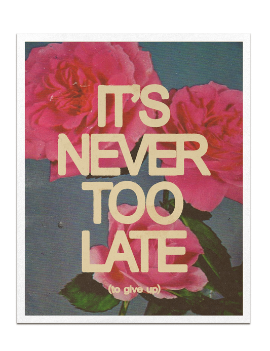Never Too Late Print
