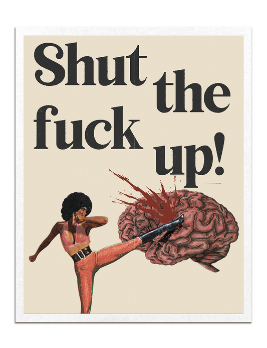 Shut The F*ck Up 2 Print