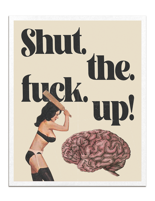 Shut The F*ck Up Print