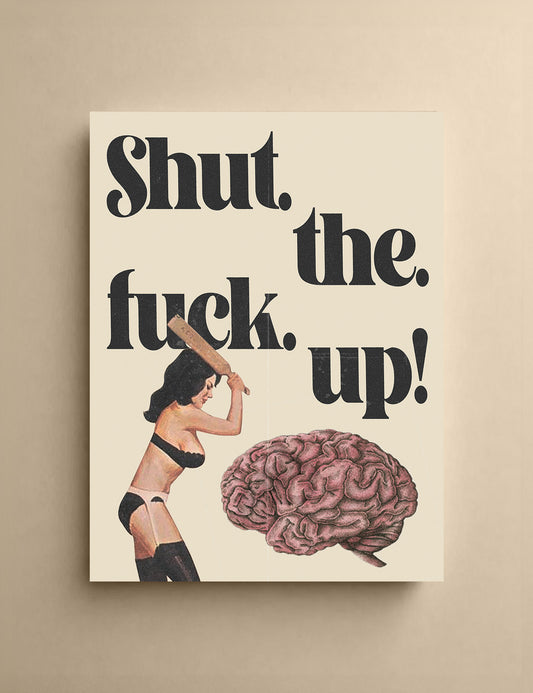 Shut The F*ck Up Print